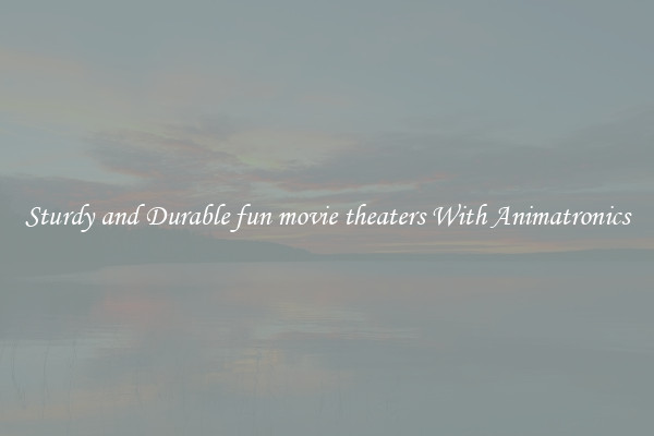 Sturdy and Durable fun movie theaters With Animatronics