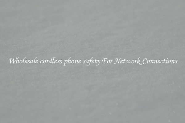 Wholesale cordless phone safety For Network Connections