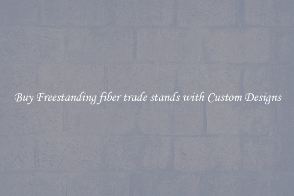 Buy Freestanding fiber trade stands with Custom Designs