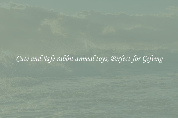 Cute and Safe rabbit animal toys, Perfect for Gifting