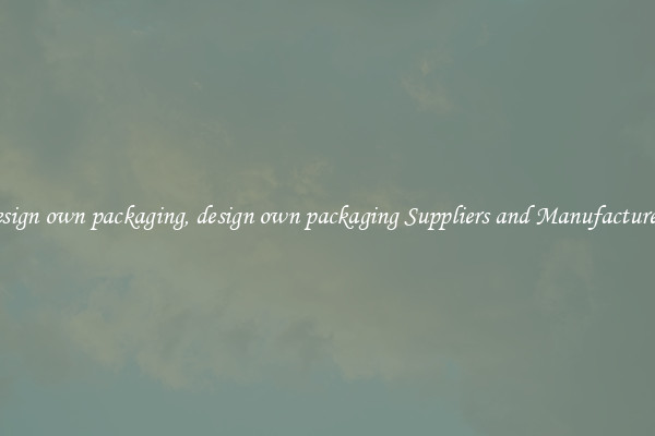 design own packaging, design own packaging Suppliers and Manufacturers