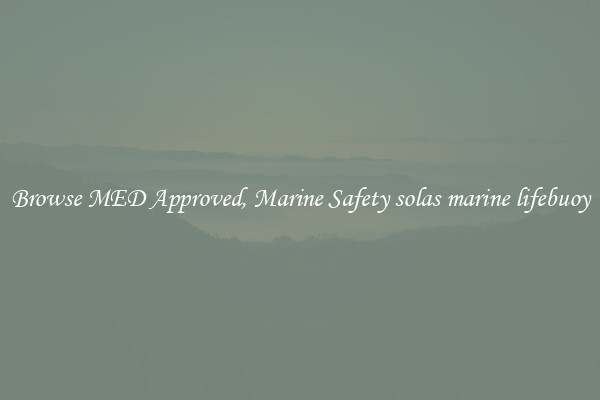 Browse MED Approved, Marine Safety solas marine lifebuoy