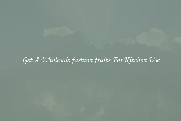 Get A Wholesale fashion fruits For Kitchen Use