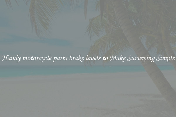 Handy motorcycle parts brake levels to Make Surveying Simple