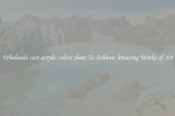 Wholesale cast acrylic colors sheet To Achieve Amazing Works of Art