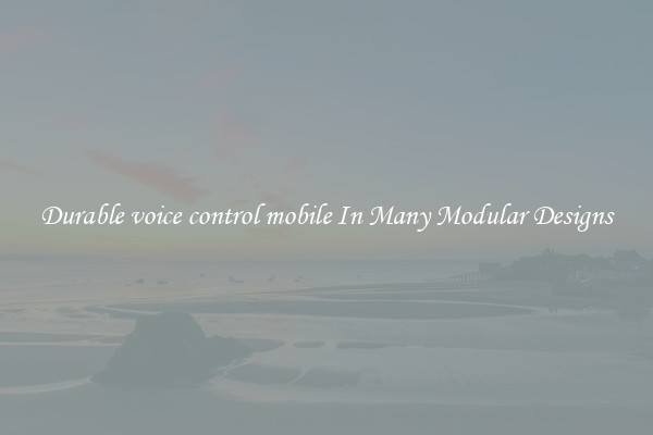 Durable voice control mobile In Many Modular Designs