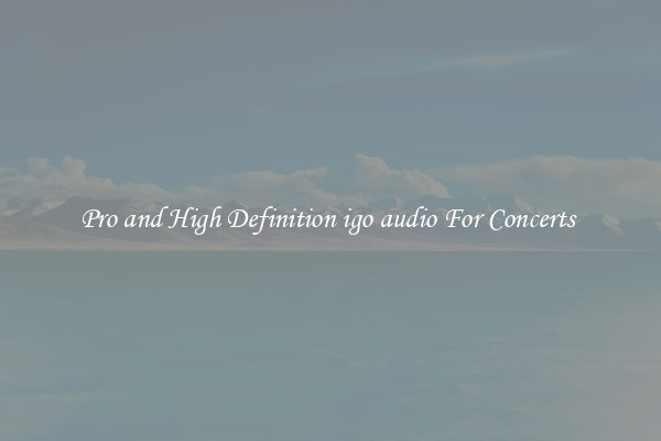 Pro and High Definition igo audio For Concerts 