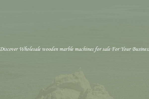 Discover Wholesale wooden marble machines for sale For Your Business