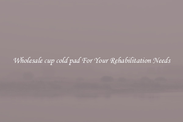 Wholesale cup cold pad For Your Rehabilitation Needs