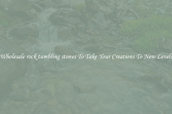 Wholesale rock tumbling stones To Take Your Creations To New Levels