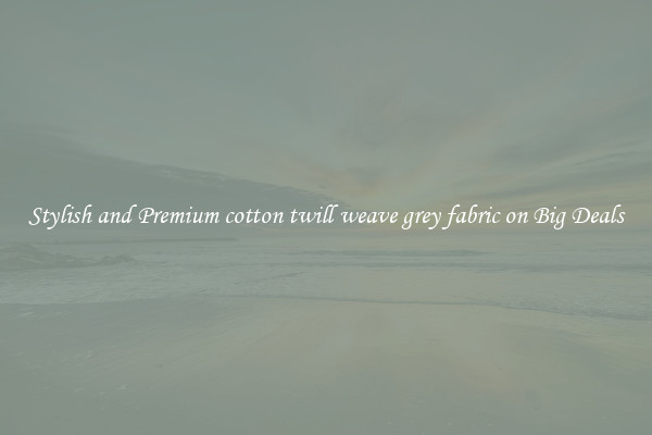Stylish and Premium cotton twill weave grey fabric on Big Deals