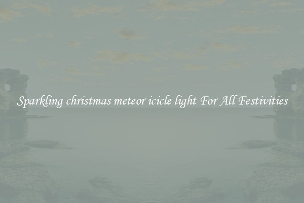 Sparkling christmas meteor icicle light For All Festivities