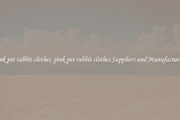 pink pet rabbit clothes, pink pet rabbit clothes Suppliers and Manufacturers