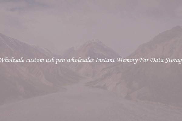 Wholesale custom usb pen wholesales Instant Memory For Data Storage