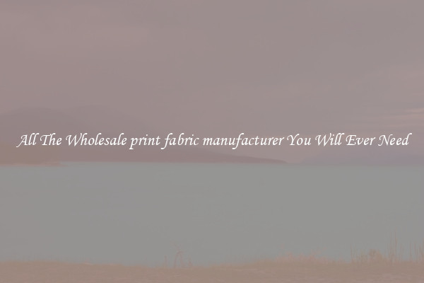 All The Wholesale print fabric manufacturer You Will Ever Need