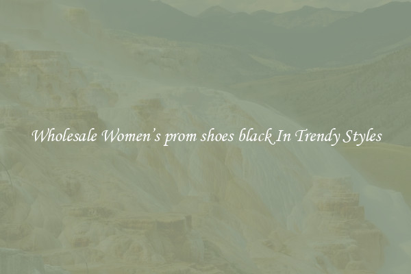 Wholesale Women’s prom shoes black In Trendy Styles