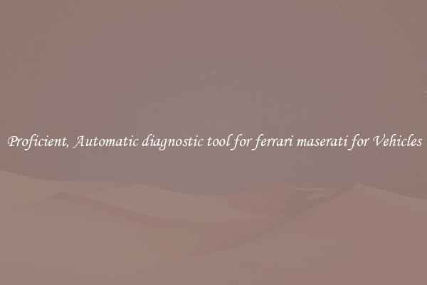Proficient, Automatic diagnostic tool for ferrari maserati for Vehicles