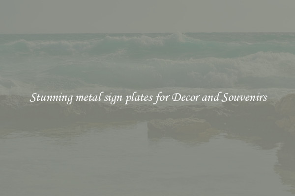 Stunning metal sign plates for Decor and Souvenirs