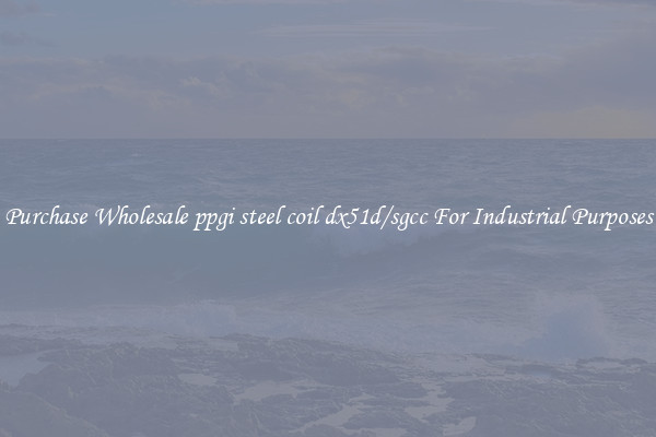 Purchase Wholesale ppgi steel coil dx51d/sgcc For Industrial Purposes
