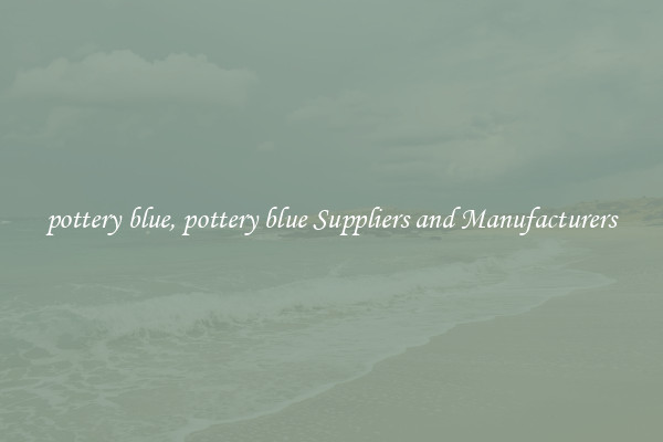 pottery blue, pottery blue Suppliers and Manufacturers