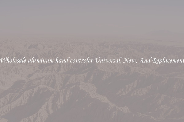 Wholesale aluminum hand controler Universal, New, And Replacement