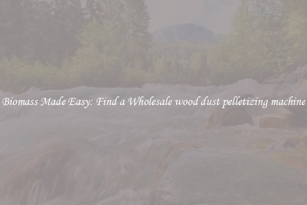  Biomass Made Easy: Find a Wholesale wood dust pelletizing machine 