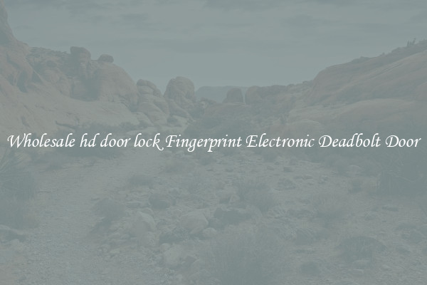 Wholesale hd door lock Fingerprint Electronic Deadbolt Door 