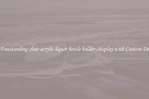 Buy Freestanding clear acrylic liquor bottle holder /display with Custom Designs