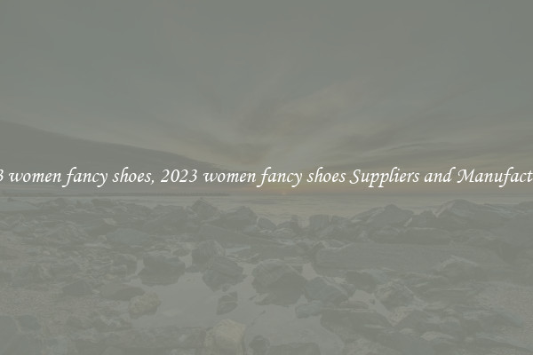 2023 women fancy shoes, 2023 women fancy shoes Suppliers and Manufacturers