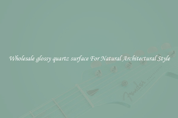 Wholesale glossy quartz surface For Natural Architectural Style
