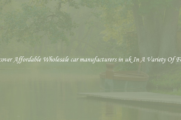 Discover Affordable Wholesale car manufacturers in uk In A Variety Of Forms
