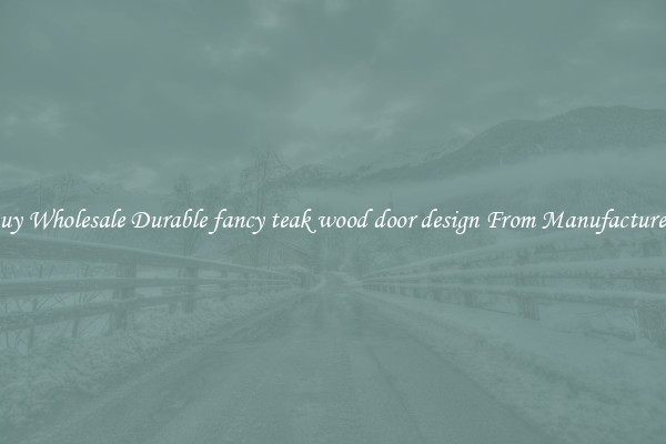 Buy Wholesale Durable fancy teak wood door design From Manufacturers