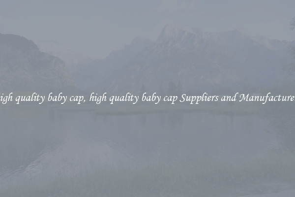 high quality baby cap, high quality baby cap Suppliers and Manufacturers