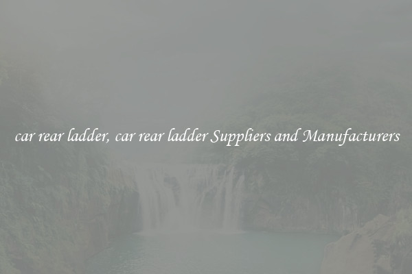 car rear ladder, car rear ladder Suppliers and Manufacturers