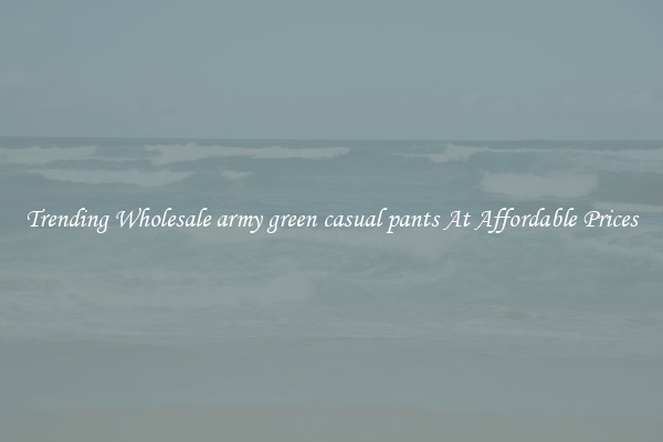 Trending Wholesale army green casual pants At Affordable Prices