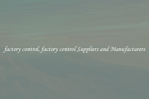 factory control, factory control Suppliers and Manufacturers