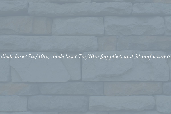 diode laser 7w/10w, diode laser 7w/10w Suppliers and Manufacturers