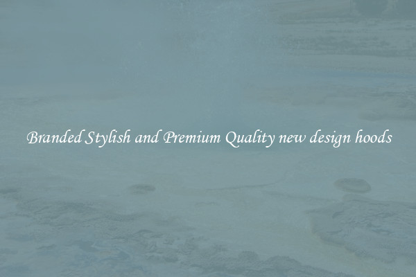 Branded Stylish and Premium Quality new design hoods