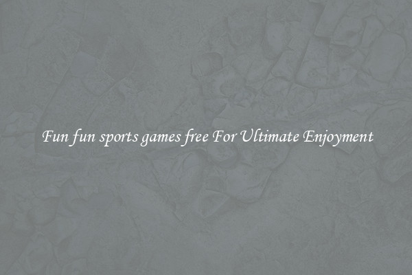 Fun fun sports games free For Ultimate Enjoyment