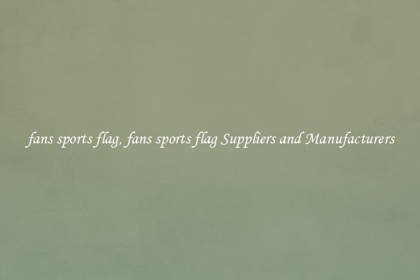 fans sports flag, fans sports flag Suppliers and Manufacturers