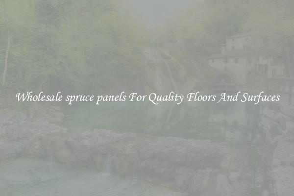 Wholesale spruce panels For Quality Floors And Surfaces