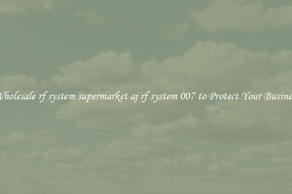 Wholesale rf system supermarket aj rf system 007 to Protect Your Business