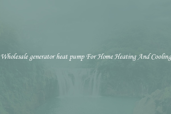 Wholesale generator heat pump For Home Heating And Cooling