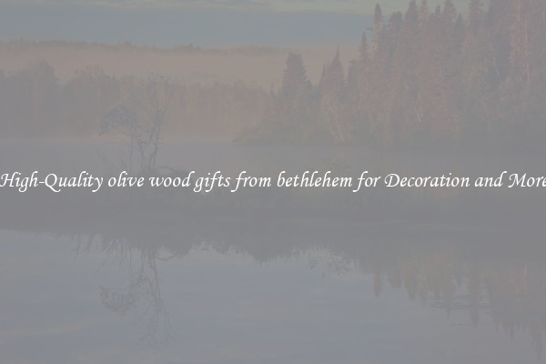 High-Quality olive wood gifts from bethlehem for Decoration and More