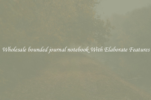 Wholesale bounded journal notebook With Elaborate Features