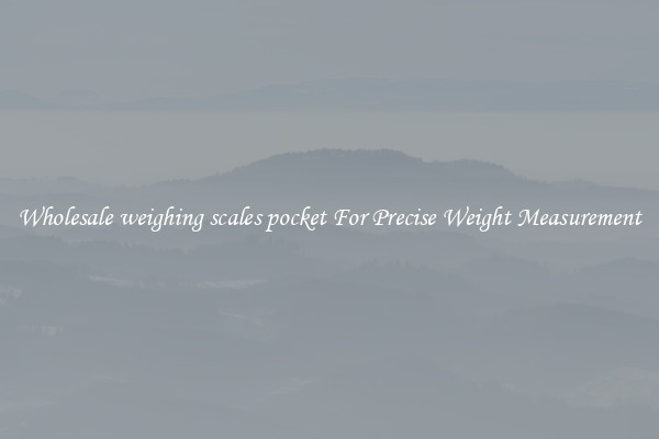 Wholesale weighing scales pocket For Precise Weight Measurement