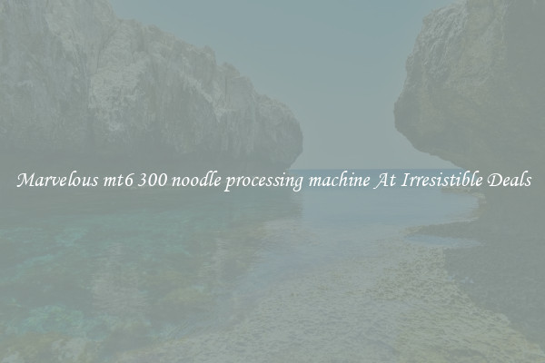 Marvelous mt6 300 noodle processing machine At Irresistible Deals