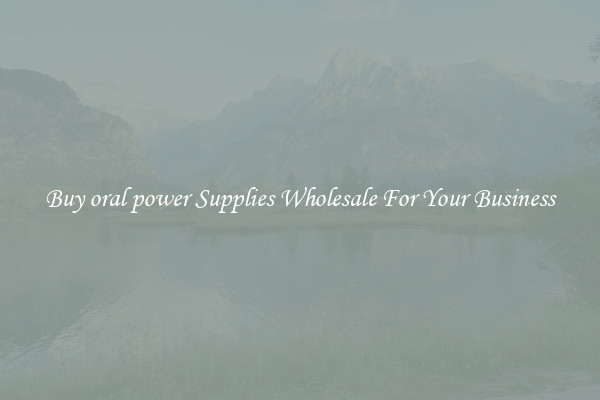 Buy oral power Supplies Wholesale For Your Business