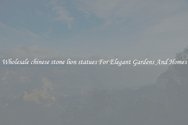 Wholesale chinese stone lion statues For Elegant Gardens And Homes