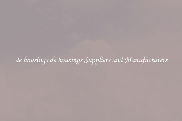 de housings de housings Suppliers and Manufacturers